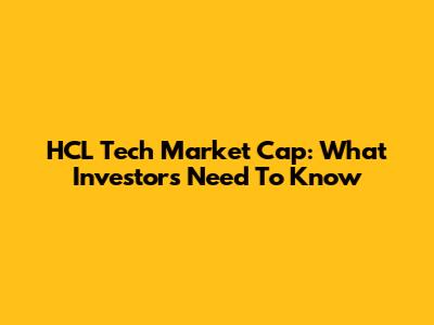 HCL Tech Market Cap: What Investors Need To Know
