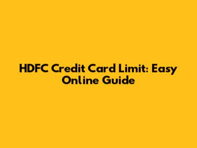 HDFC Credit Card Limit: Easy Online Guide