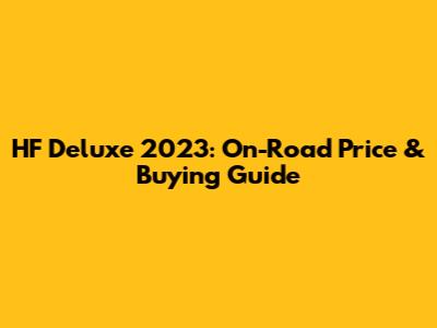 HF Deluxe 2023: On-Road Price & Buying Guide