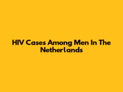 HIV Cases Among Men In The Netherlands
