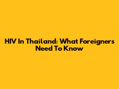 HIV In Thailand: What Foreigners Need To Know