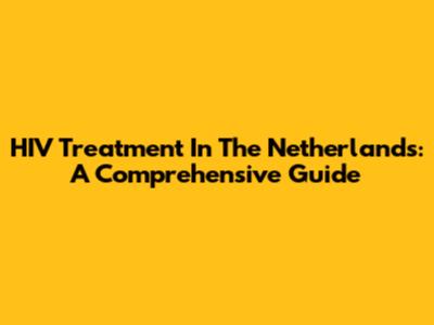 HIV Treatment In The Netherlands: A Comprehensive Guide
