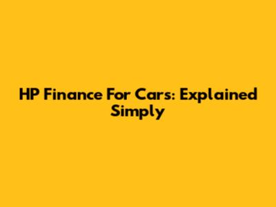 HP Finance For Cars: Explained Simply