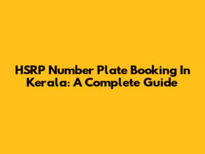 HSRP Number Plate Booking In Kerala: A Complete Guide