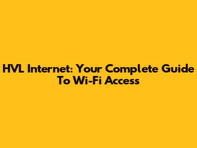 HVL Internet: Your Complete Guide To Wi-Fi Access