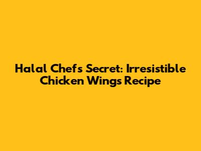 Halal Chef's Secret: Irresistible Chicken Wings Recipe