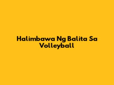 Halimbawa Ng Balita Sa Volleyball