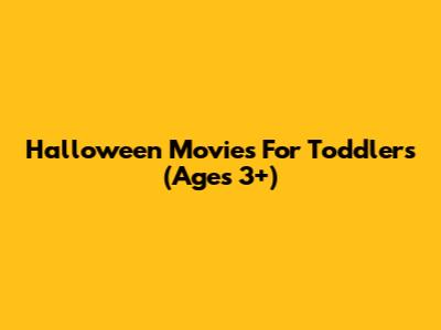 Halloween Movies For Toddlers (Ages 3+)