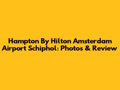 Hampton By Hilton Amsterdam Airport Schiphol: Photos & Review
