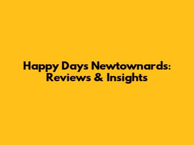 Happy Days Newtownards: Reviews & Insights