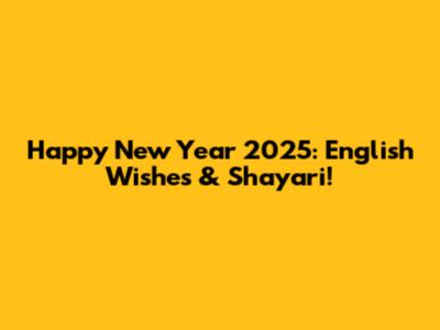 Happy New Year 2025: English Wishes & Shayari!