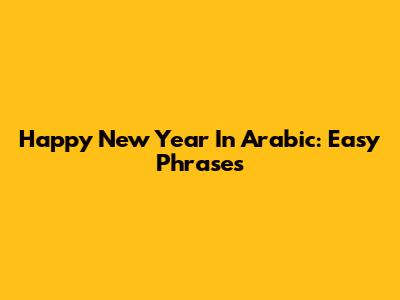 Happy New Year In Arabic: Easy Phrases