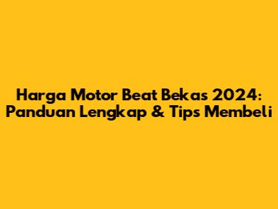Harga Motor Beat Bekas 2024: Panduan Lengkap & Tips Membeli