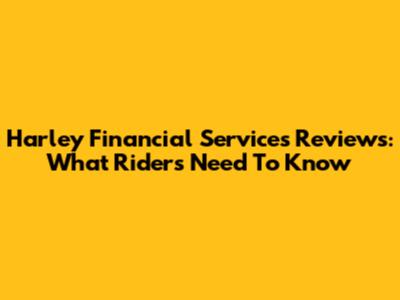 Harley Financial Services Reviews: What Riders Need To Know
