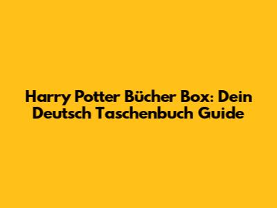 Harry Potter Bücher Box: Dein Deutsch Taschenbuch Guide