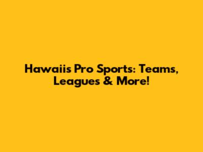 Hawaii's Pro Sports: Teams, Leagues & More!