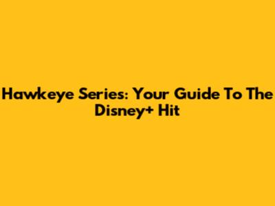 Hawkeye Series: Your Guide To The Disney+ Hit