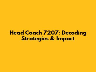 Head Coach 7207: Decoding Strategies & Impact