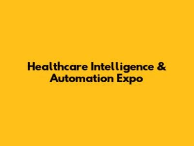 Healthcare Intelligence & Automation Expo