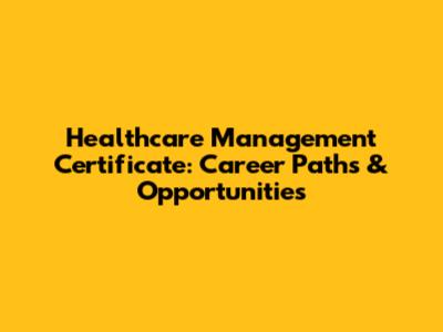 Healthcare Management Certificate: Career Paths & Opportunities