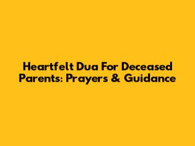 Heartfelt Dua For Deceased Parents: Prayers & Guidance