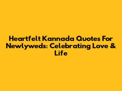 Heartfelt Kannada Quotes For Newlyweds: Celebrating Love & Life