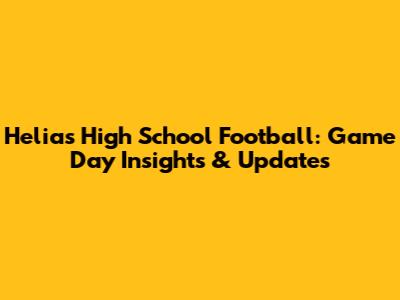 Helias High School Football: Game Day Insights & Updates