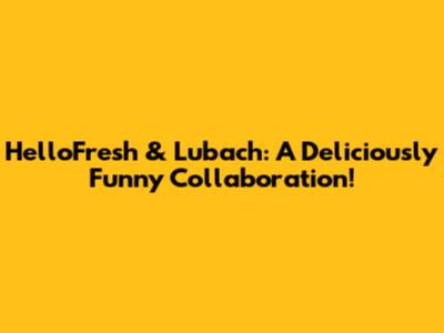 HelloFresh & Lubach: A Deliciously Funny Collaboration!
