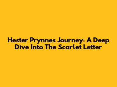 Hester Prynne's Journey: A Deep Dive Into The Scarlet Letter