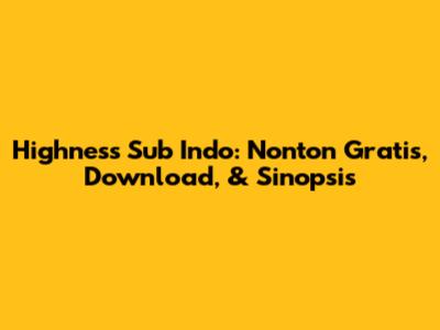 Highness Sub Indo: Nonton Gratis, Download, & Sinopsis
