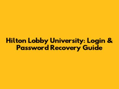 Hilton Lobby University: Login & Password Recovery Guide