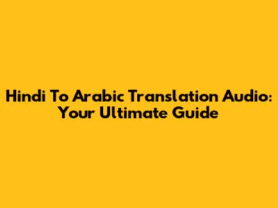 Hindi To Arabic Translation Audio: Your Ultimate Guide
