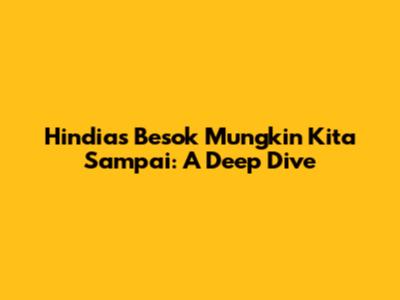 Hindia's 'Besok Mungkin Kita Sampai': A Deep Dive