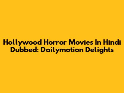 Hollywood Horror Movies In Hindi Dubbed: Dailymotion Delights
