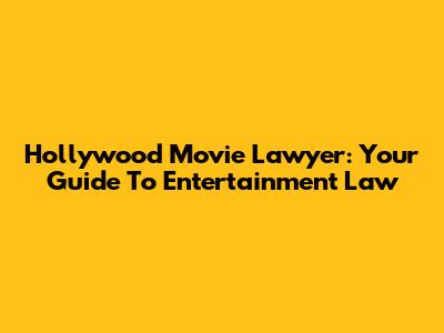 Hollywood Movie Lawyer: Your Guide To Entertainment Law
