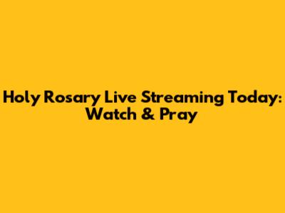 Holy Rosary Live Streaming Today: Watch & Pray
