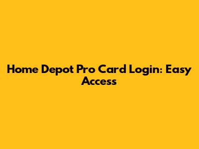 Home Depot Pro Card Login: Easy Access