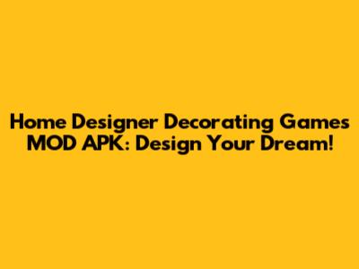 Home Designer Decorating Games MOD APK: Design Your Dream!