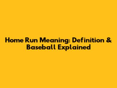 Home Run Meaning: Definition & Baseball Explained