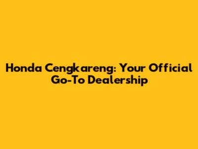 Honda Cengkareng: Your Official Go-To Dealership