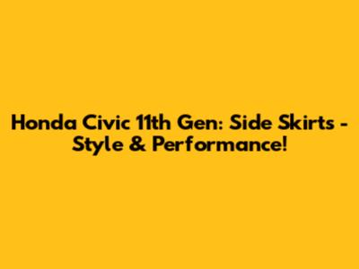 Honda Civic 11th Gen: Side Skirts - Style & Performance!