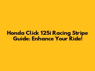 Honda Click 125i Racing Stripe Guide: Enhance Your Ride!