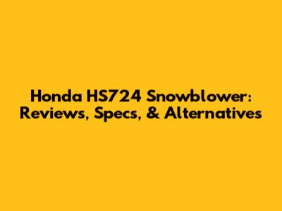 Honda HS724 Snowblower: Reviews, Specs, & Alternatives