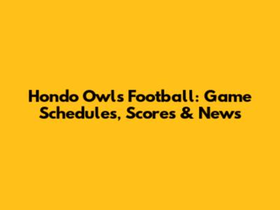 Hondo Owls Football: Game Schedules, Scores & News
