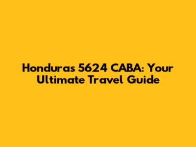 Honduras 5624 CABA: Your Ultimate Travel Guide