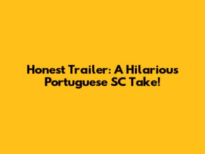 Honest Trailer: A Hilarious Portuguese SC Take!
