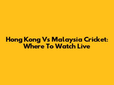 Hong Kong Vs Malaysia Cricket: Where To Watch Live