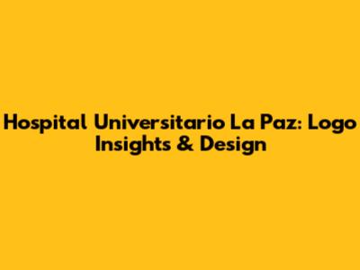 Hospital Universitario La Paz: Logo Insights & Design