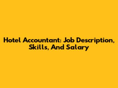 Hotel Accountant: Job Description, Skills, And Salary