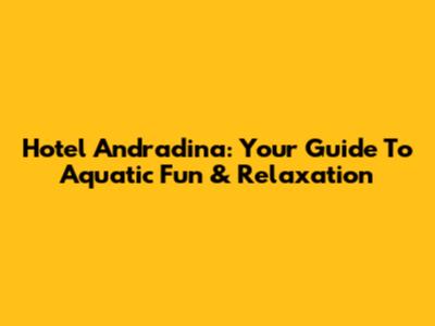 Hotel Andradina: Your Guide To Aquatic Fun & Relaxation